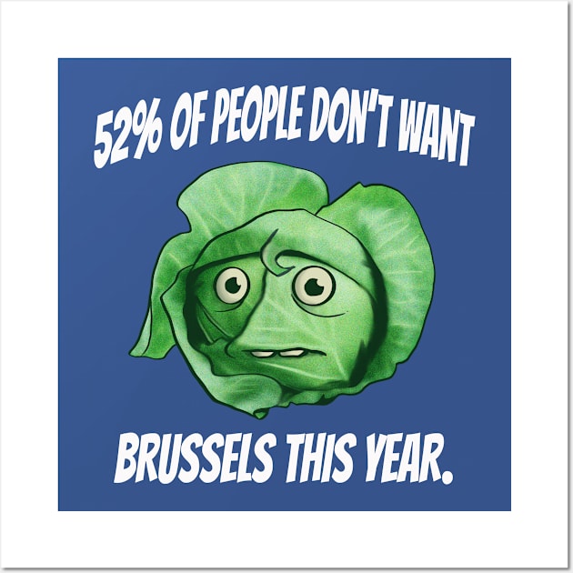 52 percent of People Don't Want Brussels This Year- Brussel Sprouts Brexit Humor Wall Art by IceTees